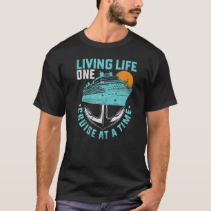 Living Life One Cruise At A Time Cruise Ship T-shirt