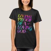 Living Proof Of A Loving God Faith Christian T-shirt (Voorkant)