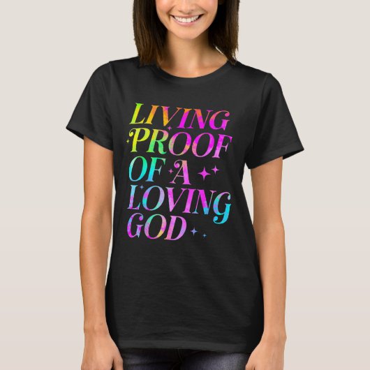 Living Proof Of A Loving God Faith Christian T-shirt (Voorkant)