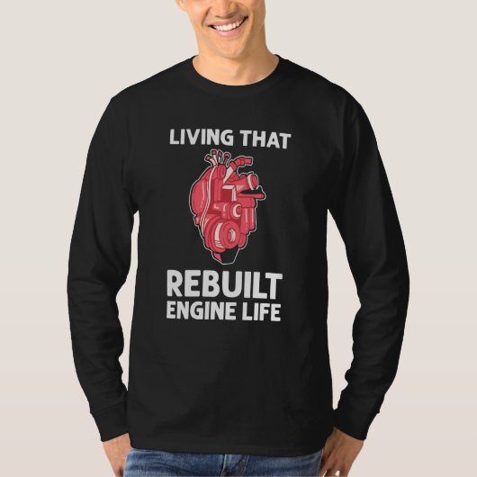 Living That Rebuilt Engine Life Open Heart Surgery T-shirt (Voorkant)