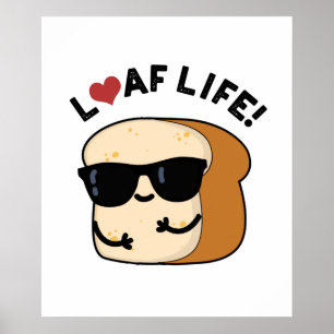 Loaf Life Funny Positive Bread Pun Poster