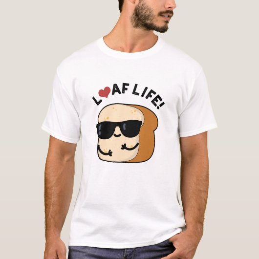 Loaf Life Funny Positive Bread Pun T-shirt (Voorkant)