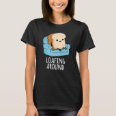 Loafing Around Funny Bread Pun Dark BG T-shirt (Voorkant)
