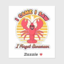 Lobster Sunburn - I Came I Saw I Forgot Sunscreen  Sticker