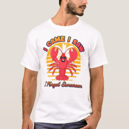 Lobster Sunburn - I Came I Saw I Forgot Sunscreen  T-shirt