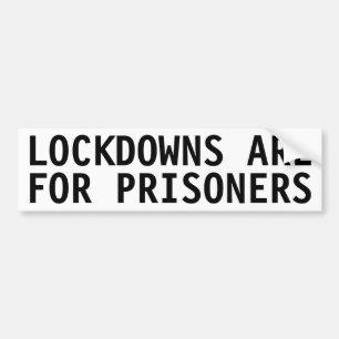 LOCKDOWNS IS VOOR DE BUMPERSTICKER VAN GEVANGENEN