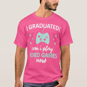 Lol ik ben afgestudeerd, mag ik nu videogames spel t-shirt