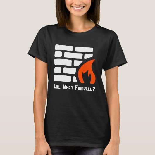Lol What Firewall Cybersecurity Security Hacker Co T-shirt (Voorkant)