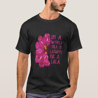 Lola Mother'S Day In A World Full Of Grandmas Be A T-shirt