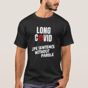 Long Covid - Life Sentence without parole T-shirt