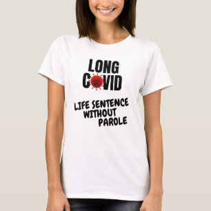 Long Covid - Life Sentence without Parole T-shirt