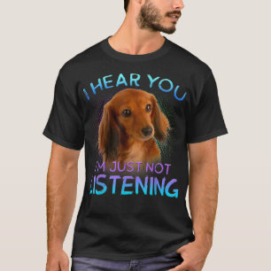 Long Haire Dachshunds Ik hoor dat je niet luistert T-shirt