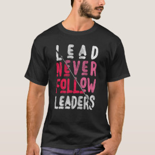 Lood volgt nooit Vette en inspirerende leiders T-shirt