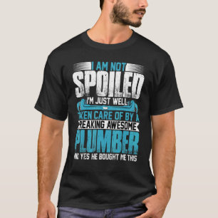 Loodgieter Vrouw Ik ben niet verwend Ik ben pijpf T-shirt