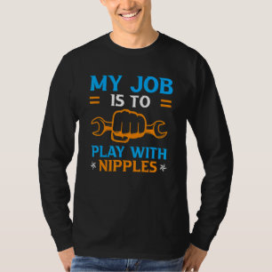 Loodgieter zegt Mijn werk is met tepels spelen T-shirt