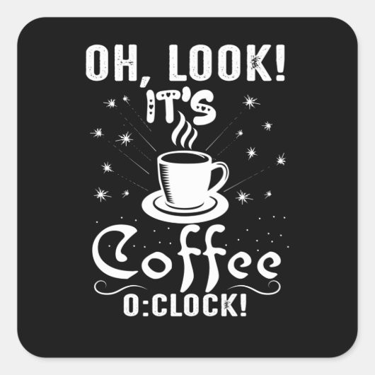 Look It's Coffee O Clock Vierkante Sticker (Voorkant)