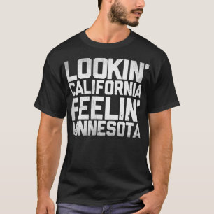 Lookin&x27; Californië, Feelin&x27; Minnesota (Whi T-shirt