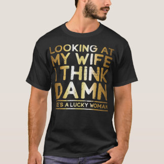 Looking At My Wife , Lucky Wife , Funny Husband T-shirt