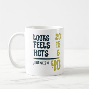 Looks 20 Feels 15 Acts 5 Turning Forty Funny Quote Koffiemok