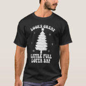 Looks Great Little Full Lotta Sap Christmas Tree T-shirt (Voorkant)