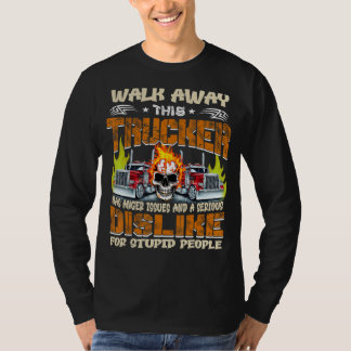 Loop weg deze trucker heeft grotere problemen die  t-shirt