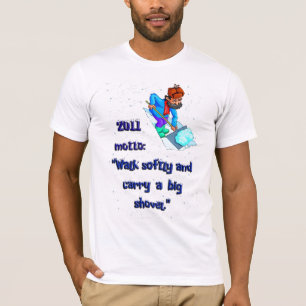 "Loop zacht en draag een grote schop" T-shirt