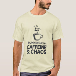 Lopen op cafeïne en chaos t-shirt
