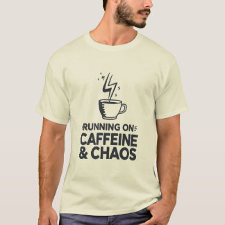 Lopen op cafeïne en chaos t-shirt