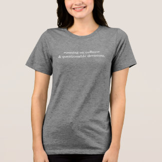 Lopend op cafeïne en twijfelachtige beslissingen Tri-Blend shirt