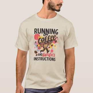 Lopend op koffie en de instructies van mijn vrouw t-shirt