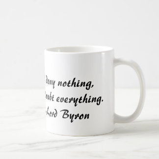 Lord Byron, ik ontken niets, maar betwijfel alles. Koffiemok