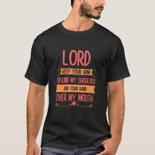 Lord Keep Your Hand Over My Mouth Gezegde Sarcasti T-shirt