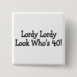 Lordy Lordy Kijk in z'n 40 Vierkante Button 5,1 Cm