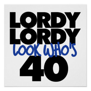 Lordy lordy look die 40 jaar oud is perfect poster