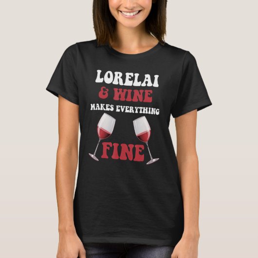LORELAI en wijn maken alles prima naam LORELAI T-shirt (Voorkant)