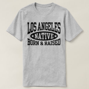 Los Angeles Native Born and Raised T-shirt