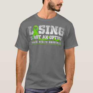 Losing Is Not An Option Mental Mind Health Awarene T-shirt