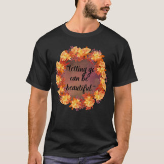 Loslaten kan mooi zijn t-shirt