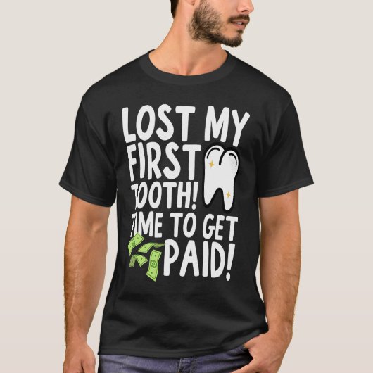 Lost My First Tooth Time to Get Paid T-shirt (Voorkant)