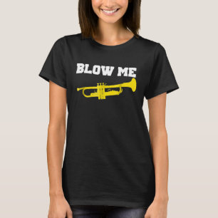 Lot me Trumpet shirt Funny Trumpet Blow me shirt