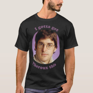 Louis Theroux, ik moet Theroux dit Essential geven T-shirt