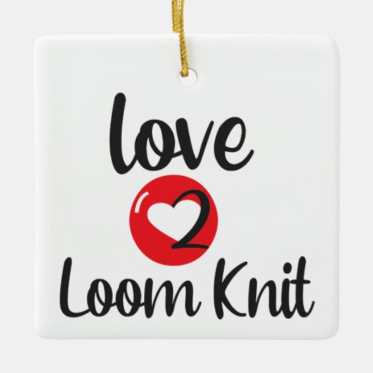 Love 2 Loom Knit Keramisch Ornament (Voorkant)