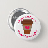Love & A Good Cup of Coffee Ronde Button 5,7 Cm (Voorkant /achterkant)