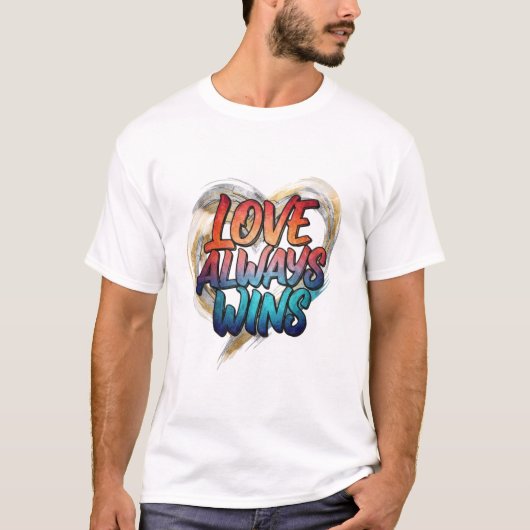 Love Always Wins – Inspirational Quote T-Shirt (Devant)
