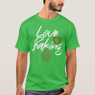 Love Baking Baking Baker T-shirt
