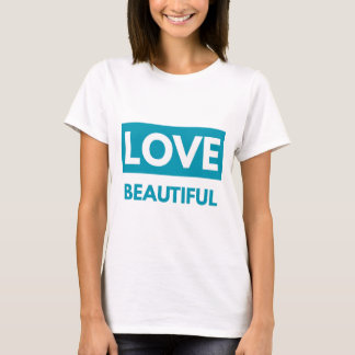 Love beautiful t-shirt