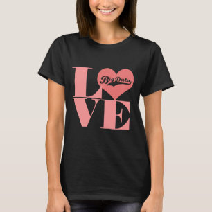 Love Big Data T-shirt