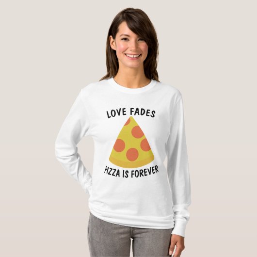 LOVE FADES PIZZA EST TOUJOURS Funny T-shirts (Devant entier)