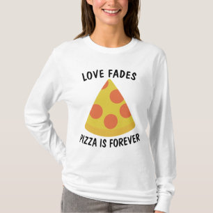 LOVE FADES PIZZA EST TOUJOURS Funny T-shirts