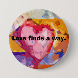 Love finds a way heart inspiration hope loving ronde button 7,6 cm